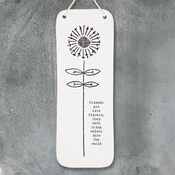 Friends are like flowers - long porcelain sign